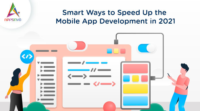 Smart-Ways-to-Speed-Up-the-Mobile-App-Development-in-2021-byappsinvo