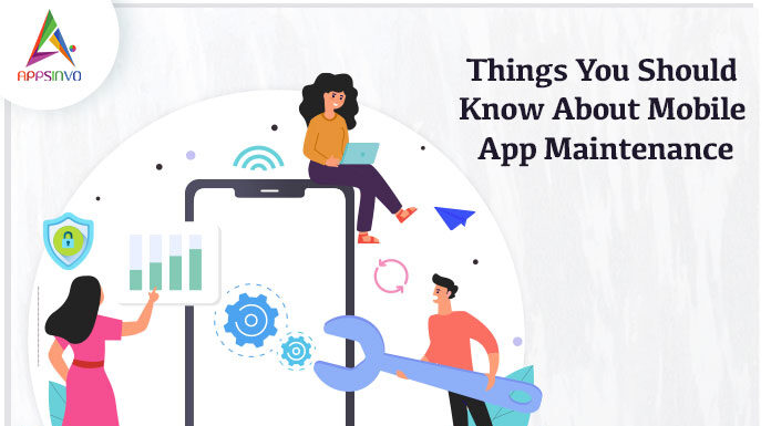 Things You Should Know About Mobile App Maintenance Things You Should Know About Mobile App Maintenance-byappsinvo.jpg