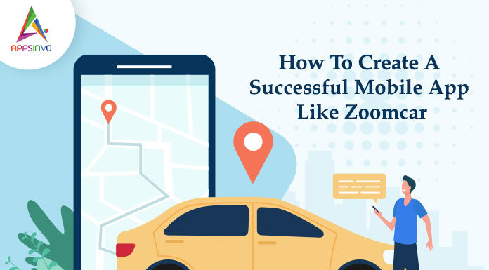 How To Create A Successful Mobile App Like Zoomcar-byappsinvo.