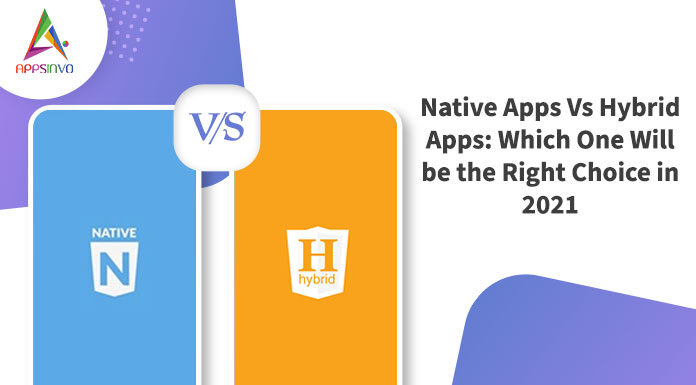 Native-Apps-Vs-Hybrid-Apps-Which-One-Will-be-the-Right-Choice-in-2021-byappsinvo