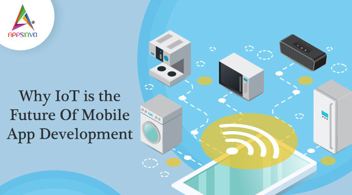 Why IoT is the Future Of Mobile App Development-byappsinvo.j