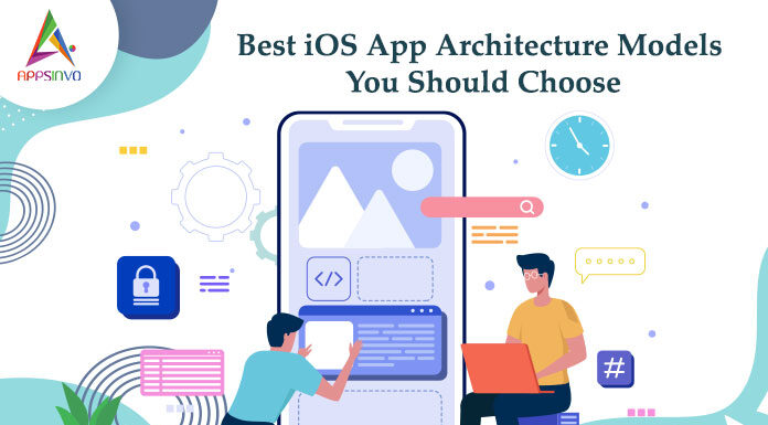 Best iOS App Architecture Models You Should Choose Best-iOS-App-Architecture-Models-You-Should-Choose-byappsinvo