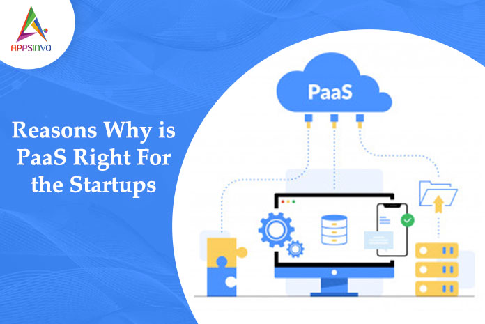 Reasons Why is PaaS Right For the Startups-byappsinvo