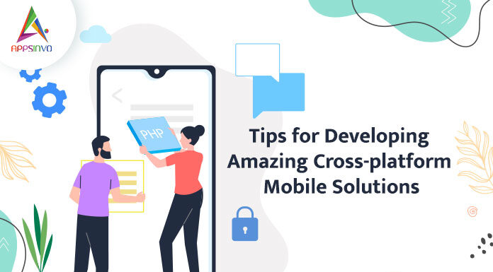 Tips-for-Developing-Amazing-Cross-platform-Mobile-Solutions-byappsinvo
