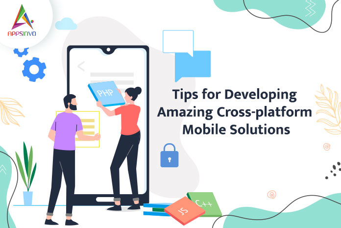 Tips-for-Developing-Amazing-Cross-platform-Mobile-Solutions-byappsinvo