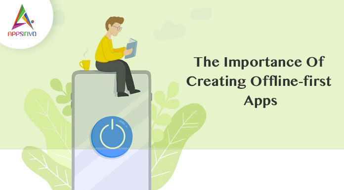 The-Importance-Of-Creating-Offline-first-Apps-byappsinvo