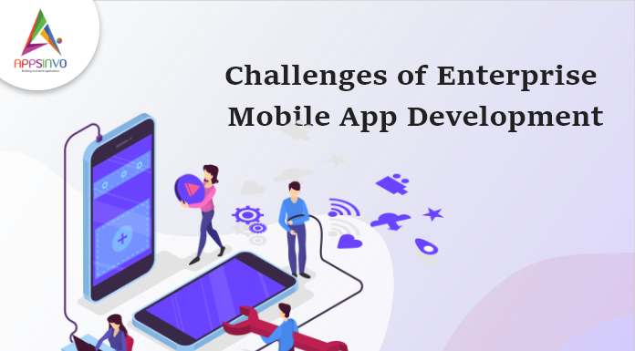 Challenges of Enterprise Mobile App-byappsinvo.