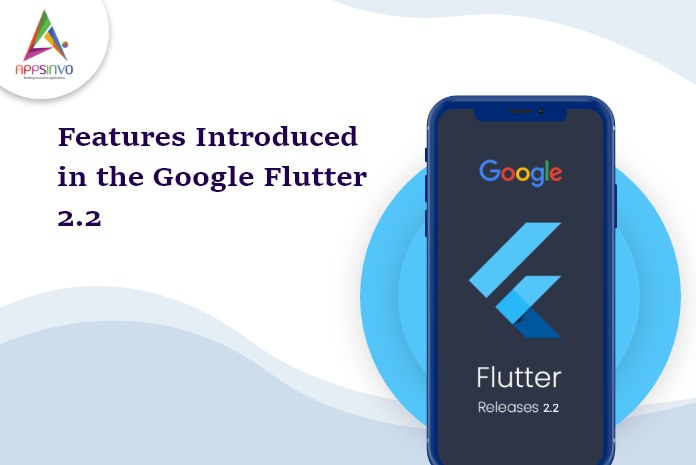 Appsinvo : Features Introduced in the Google Flutter 2.2