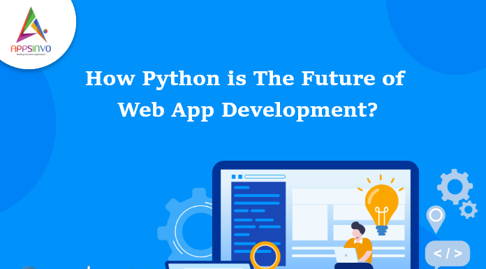 How Python is The Future of Web App Development? How Python is The Future of Web App Development-byappsinvo
