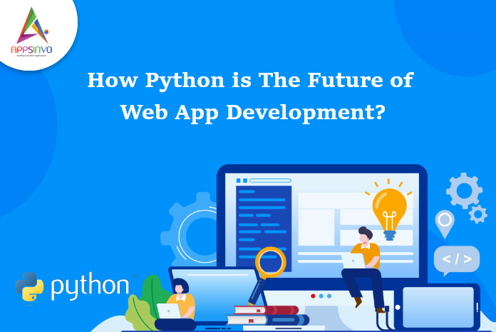 Appsinvo : How Python is The Future of Web App Development?