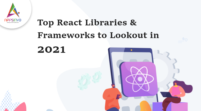 Top-React-Libraries-Frameworks-to-Lookout-in-2021-byappsinvo.png