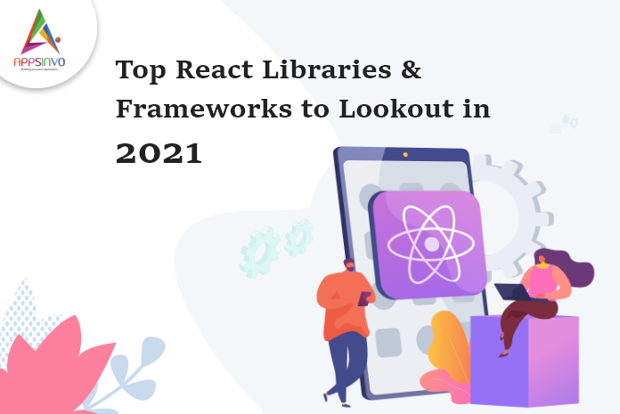 Top-React-Libraries-Frameworks-to-Lookout-in-2021-byappsinvo.png