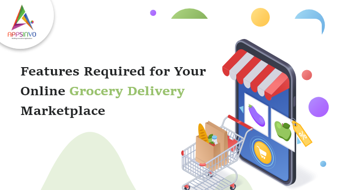 Features Required for Your Online Grocery Delivery Marketplace Features-Required-for-Your-Online-Grocery-Delivery-Marketplace-byappsinvo