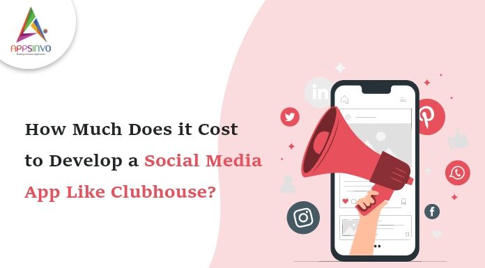 How-Much-Does-it-Cost-to-Develop-a-Social-Media-App-Like-Clubhouse-byappsinvo