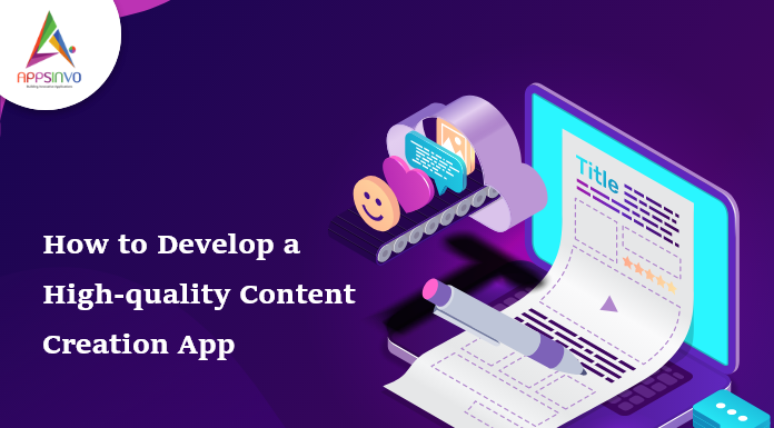 How to Develop a High-quality Content Creation App-byappsinvo.