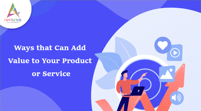 Ways that Can Add Value to Your Product or Service Ways-that-Can-Add-Value-to-Your-Product-or-Service-byappsinvo