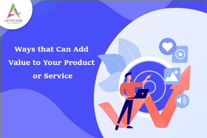 Appsinvo : Ways that Can Add Value to Your Product or Service