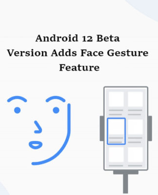 Android 12 Beta Version Adds Face Gesture Feature-byappsinvo