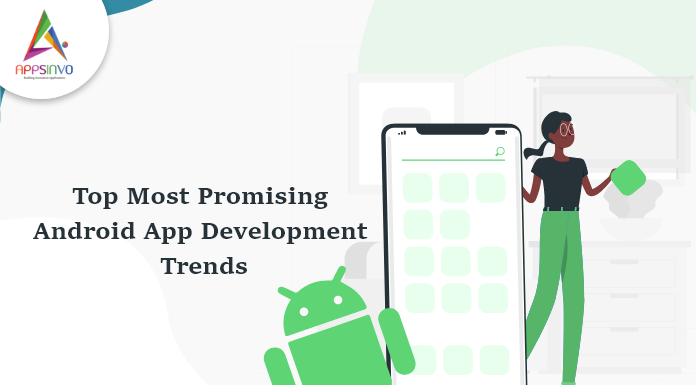 Top Most Promising Android App Development Trends op-Most-Promising-Android-App-Development-Trends-byappsinvo.