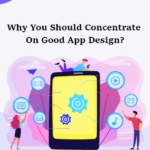 Why You Should Concentrate On Good App Design-byappsinvo