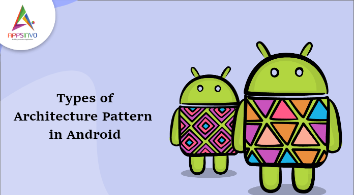 Types of Architecture Pattern in Android-byappsinvo.