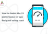 How-to-foster-the-UI-performance-of-app-designed-using-react-byappsinvo.