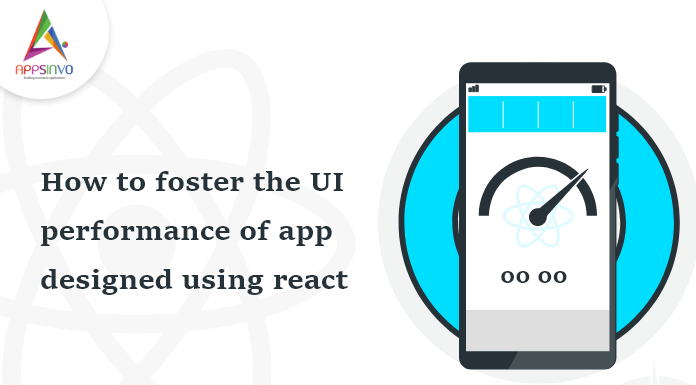 How-to-foster-the-UI-performance-of-app-designed-using-react-byappsinvo.