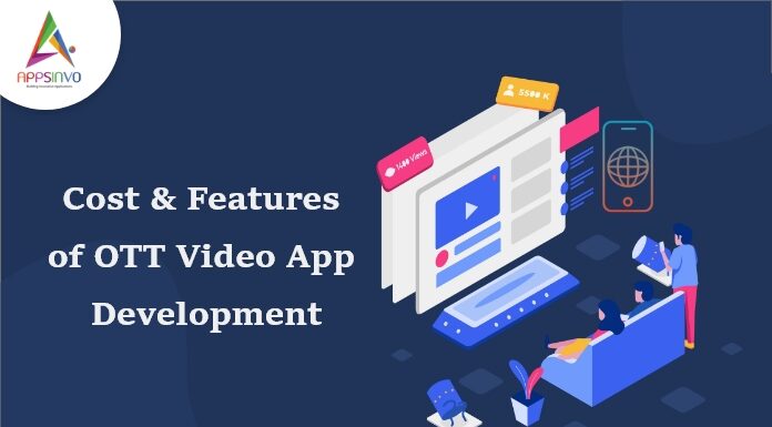 Cost & Features of OTT Video App Development