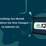 Everything You Should Know About the New Changes in Android 12L