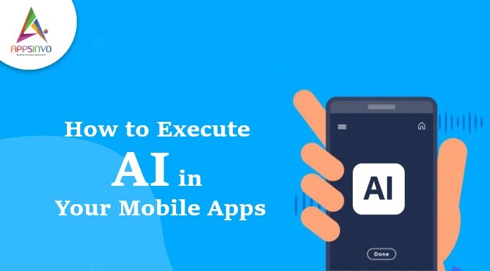 How To Execute AI in Your Mobile Apps-byappsinvo