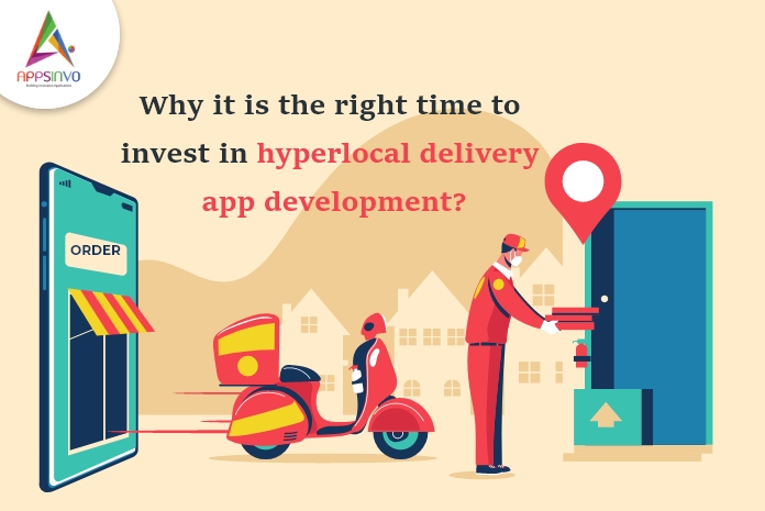 Why-it-is-the-right-time-to-invest-in-hyperlocal-delivery-app-development-byappsinvo.jpg