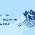 How to build a cloud migration in 2022-byappsinvo.