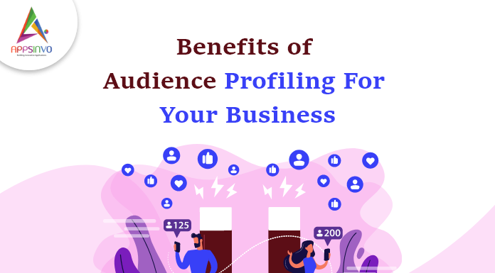 Benefits-of-Audience-Profiling-For-Your-Business-byappsinvo.png