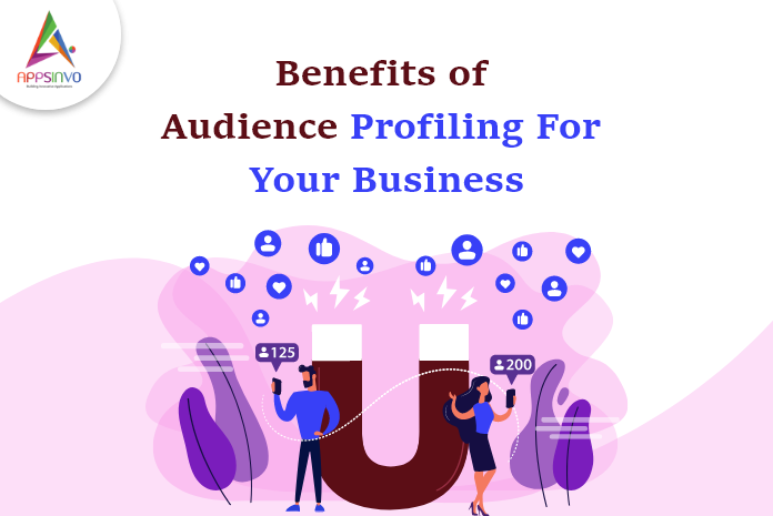 Appsinvo : Benefits of Audience Profiling For Your Business