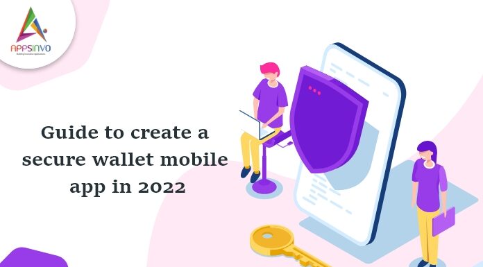 Guide to create a secure wallet mobile app in 2022 Guide-to-create-a-secure-wallet-mobile-app-in-2022-byappsinvo.jpg