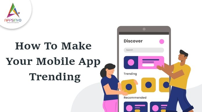 How To Make Your Mobile App Trending How-To-Make-Your-Mobile-App-Trending-byappsinvo.jpg