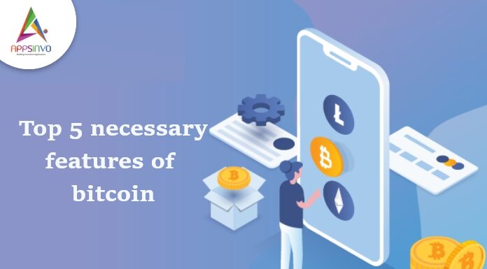 Top 5 Necessary Features of Bitcoin Top-5-Necessary-Features-of-Bitcoin-byappsinvo.jpg