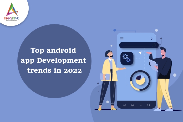 1 / 1 – Top Trends We See in Android App Development in 2022-byappsinvo.jpg