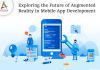 Exploring the Future of Augmented Reality in Mobile App Development