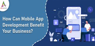 How Can Mobile App Development Benefit Your Business?