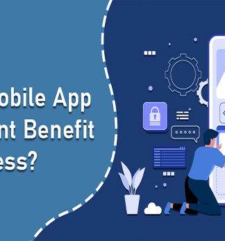 How Can Mobile App Development Benefit Your Business? How Can Mobile App Development Benefit Your Business?