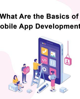 What Are the Basics of Mobile App Development