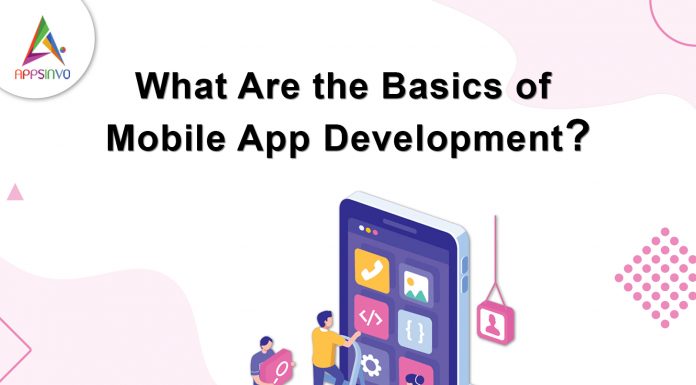 What Are the Basics of Mobile App Development? What Are the Basics of Mobile App Development