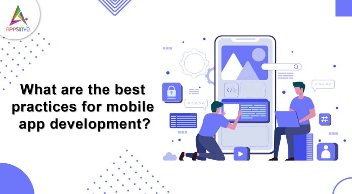 What are the best practices for mobile app development