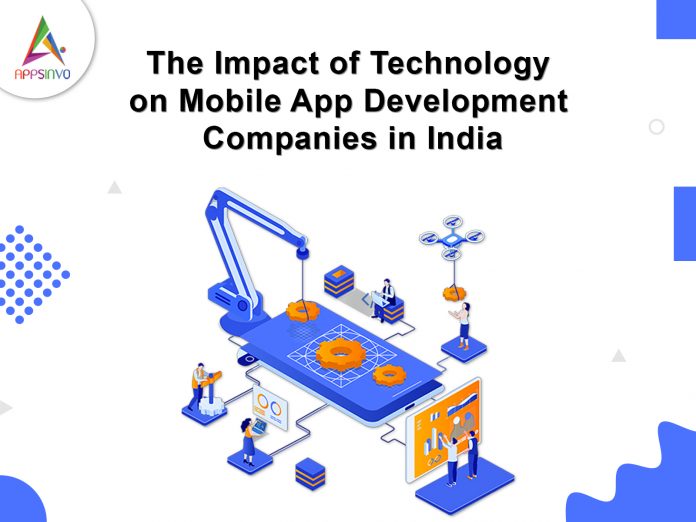 The Impact of Technology on Mobile App Development Companies in India