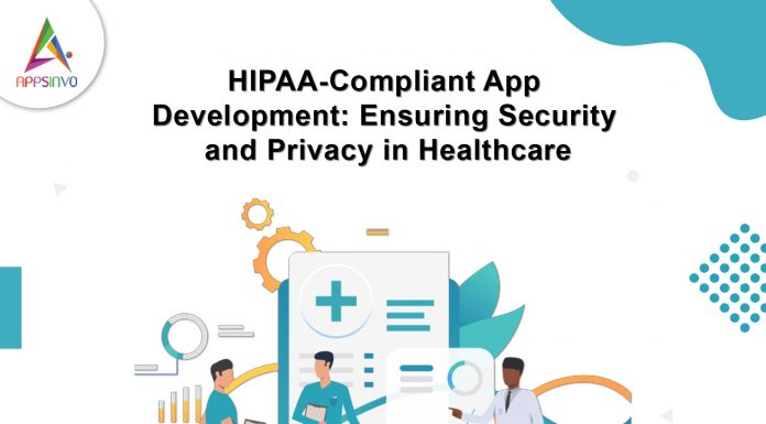 HIPAA-Compliant App Development: Ensuring Security and Privacy in Healthcare