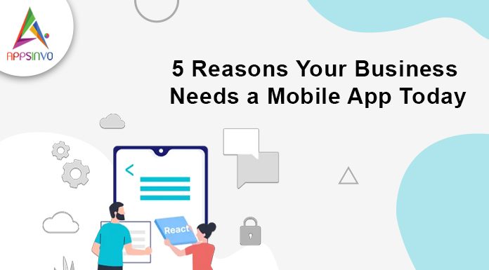 5-Reasons-Your-Business-Needs-a-Mobile-App-Today-Appsinvo Blog