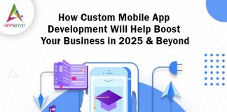 How Custom Mobile App Development Will Help Boost Your Business in 2025 & Beyond