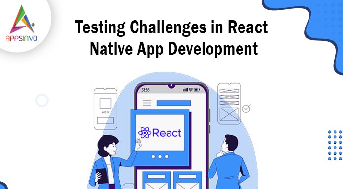 Testing Challenges in React Native App Development Testing Challenges in React Native App Development