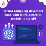 OpenAI ramps up developer push with more powerful models in its API OpenAI ramps up developer push with more powerful models in its API